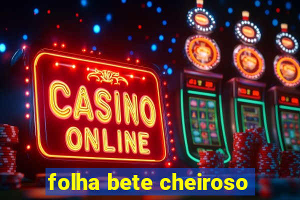 folha bete cheiroso